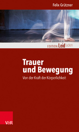 Trauer und Bewegung – Von der Kraft der Körperlichkeit - Felix Grützner