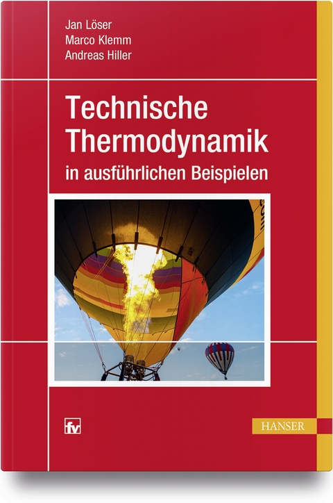 Technische Thermodynamik in ausführlichen Beispielen - Jan Löser, Marco Klemm, Andreas Hiller