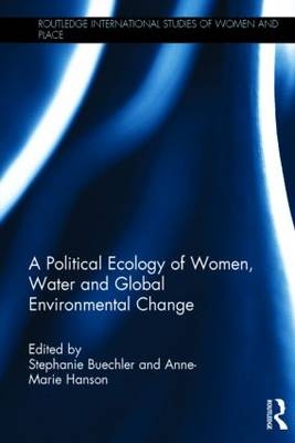 Political Ecology of Women, Water and Global Environmental Change - 