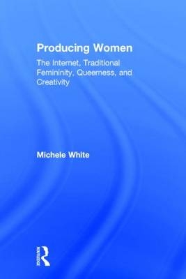 Producing Women -  Michele White