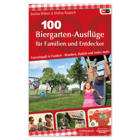 100 Biergarten-Ausflüge für Familien und Entdecker - Bastian Böttner, Markus Raupach
