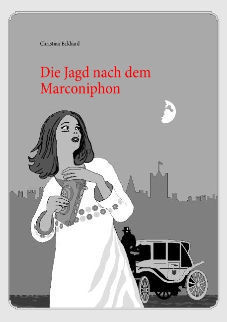 Die Jagd nach dem Marconiphon - Christian Eckhard