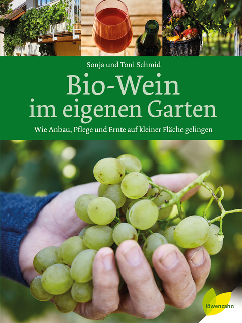 Bio-Wein im eigenen Garten - Sonja Schmid, Toni Schmid