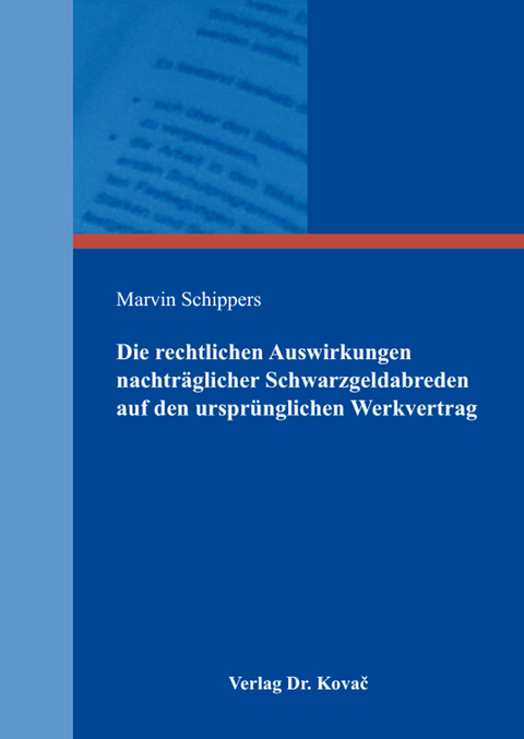 Die rechtlichen Auswirkungen nachträglicher Schwarzgeldabreden auf den ursprünglichen Werkvertrag - Marvin Schippers