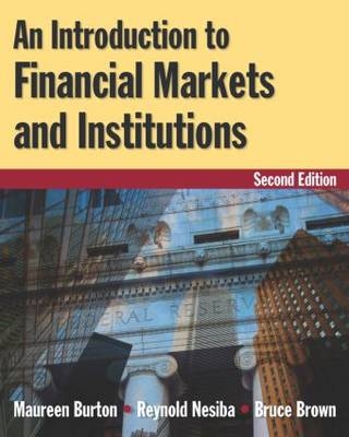 Introduction to Financial Markets and Institutions -  Bruce Brown,  Maureen Burton,  Reynold F. Nesiba