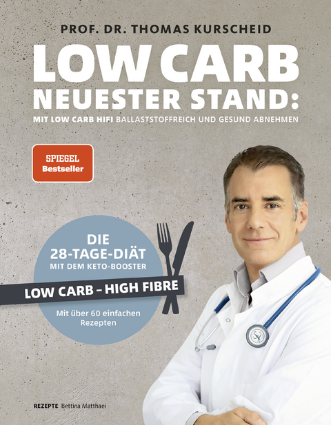 Low Carb – Neuester Stand: mit Low Carb HiFi ballaststoffreich und gesund abnehmen - Thomas Kurscheid, Bettina Matthaei