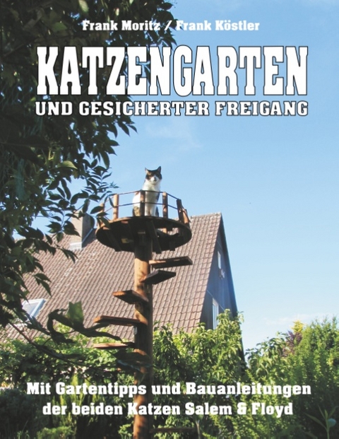 Katzengarten und gesicherter Freigang - Frank Moritz, Frank Köstler