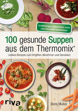 100 gesunde Suppen aus dem Thermomix® - Doris Muliar