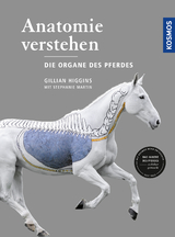 Anatomie verstehen - Die Organe des Pferdes - Higgins, Gillian
