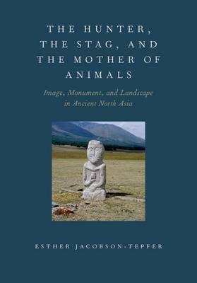 Hunter, the Stag, and the Mother of Animals -  Esther Jacobson-Tepfer