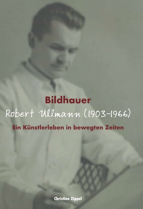 Bildhauer Robert Ullmann (1903-1966) - Christine Zippel