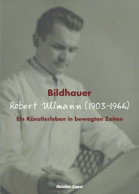 Bildhauer Robert Ullmann (1903-1966) - Christine Zippel