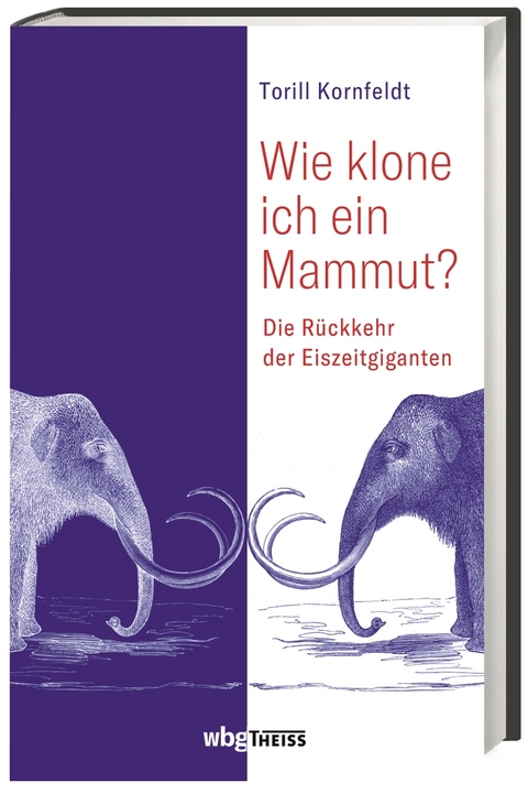 Wie klone ich ein Mammut? - Torill Kornfeldt
