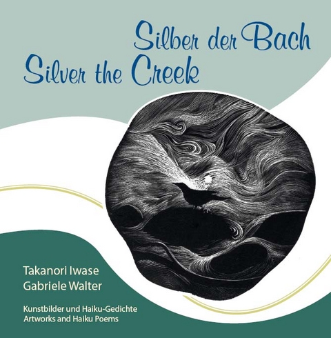 Silber der Bach - Silver the Creek (Deutsch/Englisch) - Takanori Iwase, Gabriele Walter