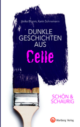 SCHÖN & SCHAURIG - Dunkle Geschichten aus Celle - Heike Bloom, Karin Sohnemann