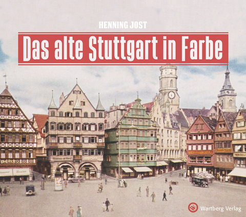 Das alte Stuttgart in Farbe - Henning Jost