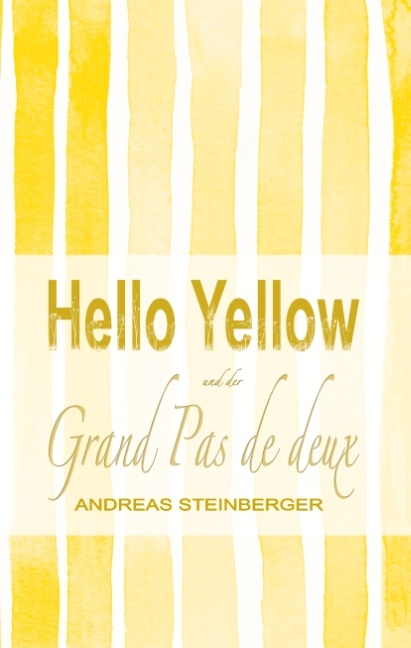 Hello Yellow und der Grand Pas de deux - Andreas Steinberger