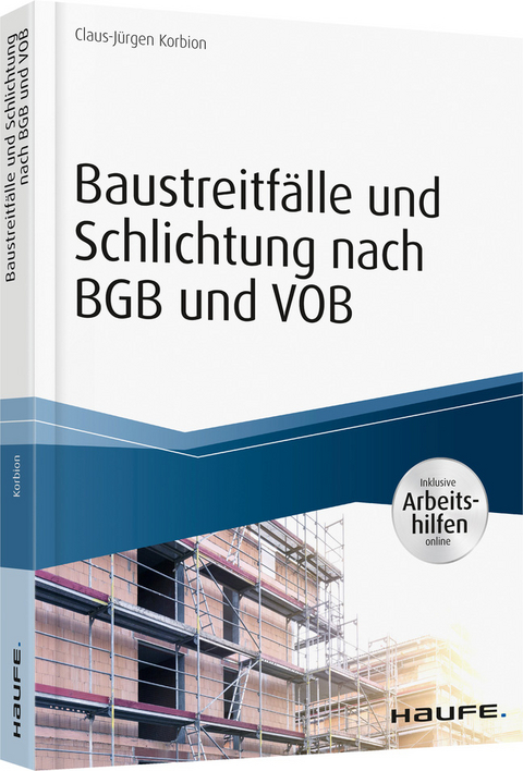 Baustreitfälle und Schlichtung nach BGB und VOB - inkl. Arbeitshilfen online - Claus-Jürgen Korbion
