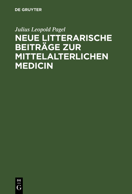 Neue litterarische Beiträge zur mittelalterlichen Medicin - Julius Leopold Pagel