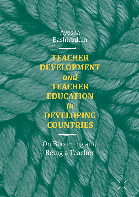 Teacher Development and Teacher Education in Developing Countries - Ayesha Bashiruddin