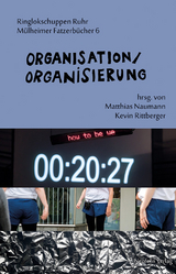 Organisation/Organisierung - Alain Badiou, Tobias Bergmann, Michael Beron, Torsten Bewernitz, Janet Biehl,  friendly fire, Jan Gilles, Frigga Haug, Lisa Jopt, Jürgen Kuttner, Emmanuel Mbolela, Marina Naprushkina, Kevin Rittberger, Kerem Schamberger, Tina Turnheim