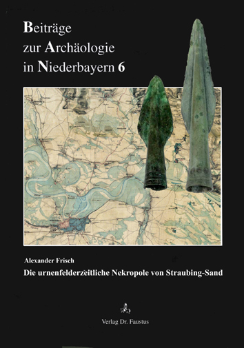Die urnenfelderzeitliche Nekropole von Straubing-Sand - Alexander Frisch