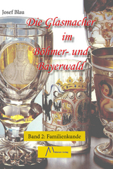 Die Glasmacher im Böhmer- und Bayerwald, Band II - Blau, Josef