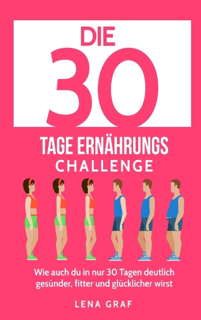 Die 30 Tage Ernährungs-Challenge - Lena Graf