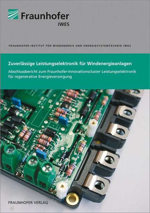 Zuverlässige Leistungselektronik für Windenergieanlagen. - Arne Bartschat, Christian Broer, Diego Coronado, Katharina Fischer, Jakub Kucka, Axel Mertens, Robert Meyer, Marcel Moriße, Karoline Pelka, Bernd Tegtmeier, Simon Weber, Jan Wenske