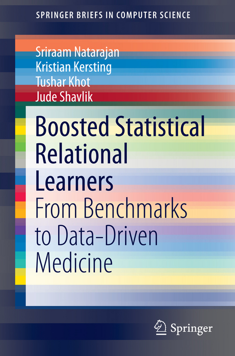 Boosted Statistical Relational Learners - Sriraam Natarajan, Kristian Kersting, Tushar Khot, Jude Shavlik