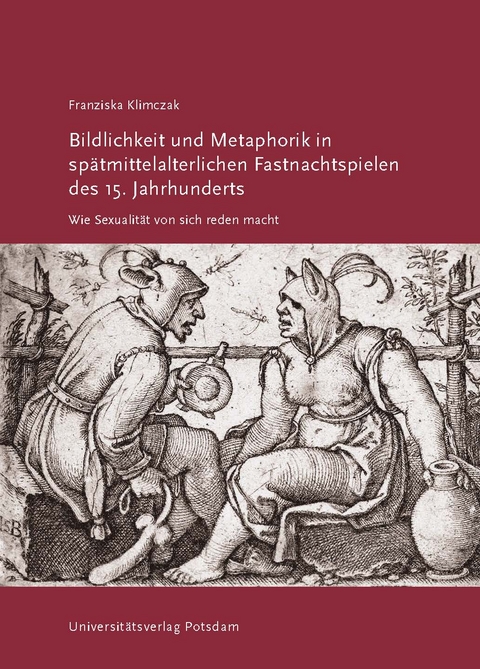 Bildlichkeit und Metaphorik in spätmittelalterlichen Fastnachtspielen des 15. Jahrhunderts - Franziska Klimczak