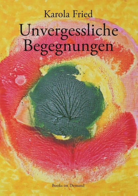 Unvergessliche Begegnungen - Karola Fried