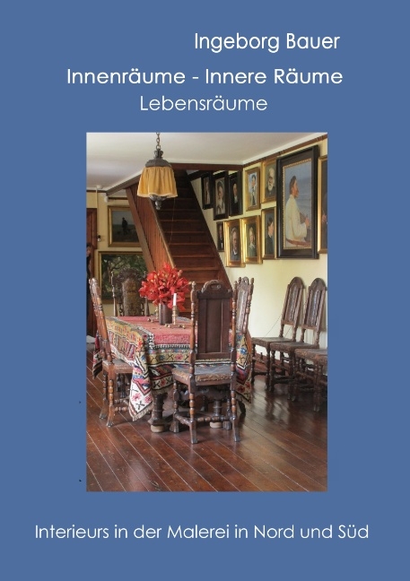 Innenräume - innere Räume - Lebensräume - Ingeborg Bauer