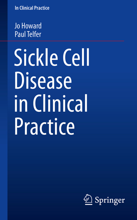 Sickle Cell Disease in Clinical Practice -  Jo Howard,  Paul Telfer