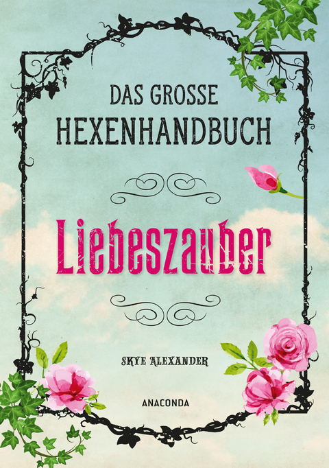 Das große Hexen-Handbuch - Liebeszauber - Skye Alexander
