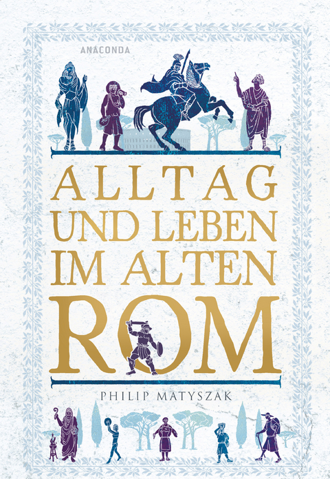 Alltag und Leben im Alten Rom - Philip Matyszak