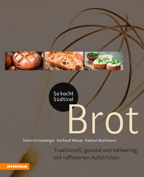 So kocht Südtirol – Brot - Heinrich Gasteiger, Gerhard Wieser, Helmut Bachmann