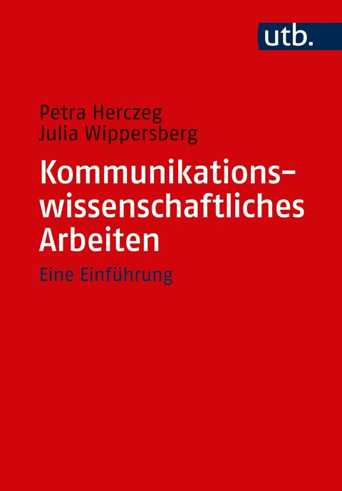 Kommunikationswissenschaftliches Arbeiten - Petra Herczeg, Julia Wippersberg