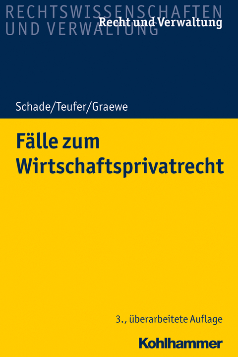 Fälle zum Wirtschaftsprivatrecht - Georg Friedrich Schade, Andreas Teufer, Daniel Graewe