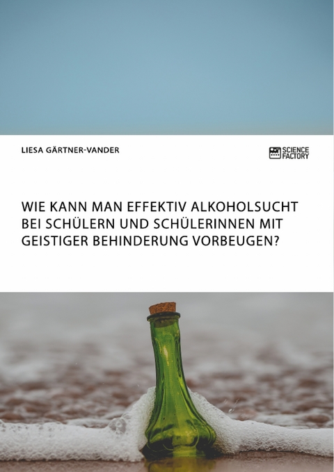 Wie kann man effektiv Alkoholsucht bei Schülern und Schülerinnen mit geistiger Behinderung vorbeugen? - Liesa Gärtner-Vander