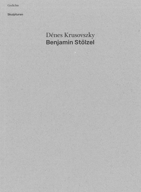 Dénes Krusovszky, Benjamin Stölzel, Gedichte / Skulpturen - 