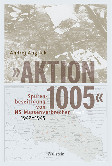 »Aktion 1005« - Spurenbeseitigung von NS-Massenverbrechen 1942 -1945 - Andrej Angrick