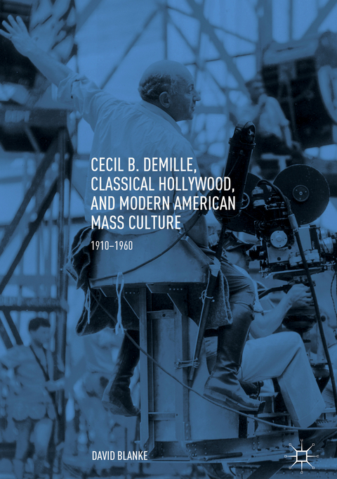 Cecil B. DeMille, Classical Hollywood, and Modern American Mass Culture - David Blanke
