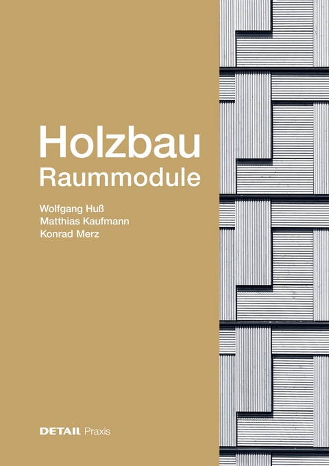 Holzbau – Raummodule - Wolfgang Huß, Matthias Kaufmann, Konrad Merz