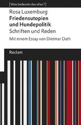 Friedensutopien und Hundepolitik. Schriften und Reden - Rosa Luxemburg