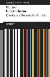 Glücklichsein. Denkanstöße aus der Antike. [Was bedeutet das alles?] -  Plutarch