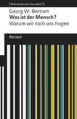 Was ist der Mensch?. Warum wir nach uns fragen. [Was bedeutet das alles?] - Georg W. Bertram