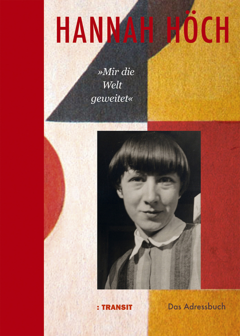 Hannah Höch »Mir die Welt geweitet« - 