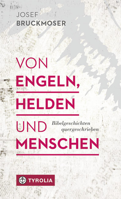 Von Engeln, Helden und Menschen - Josef Bruckmoser