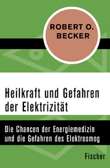 Heilkraft und Gefahren der Elektrizität - Robert O. Becker